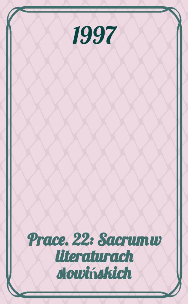 [Prace]. 22 : Sacrum w literaturach słowińskich