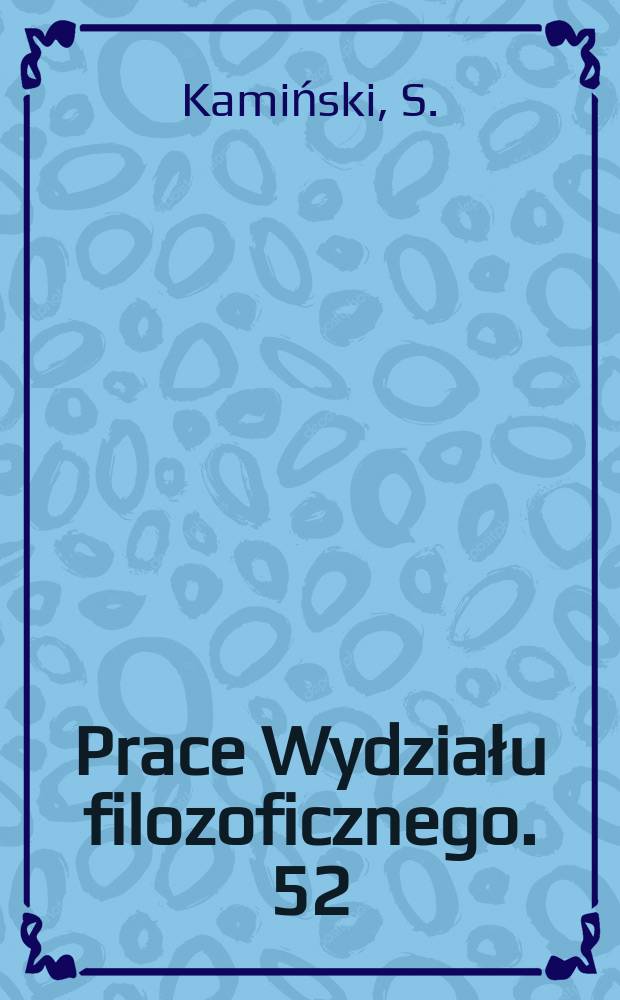 Prace Wydziału filozoficznego. 52 : Pisma wybrane