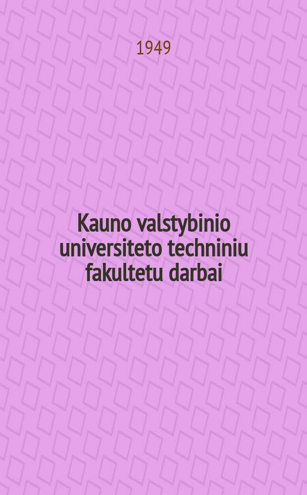 Kauno valstybinio universiteto techniniu fakultetu darbai