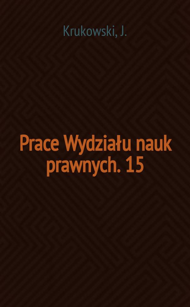 Prace Wydziału nauk prawnych. 15 : Wstęp do nauki o państwie i prawie