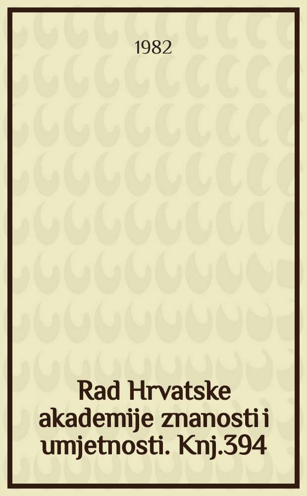 Rad Hrvatske akademije znanosti i umjetnosti. Knj.394