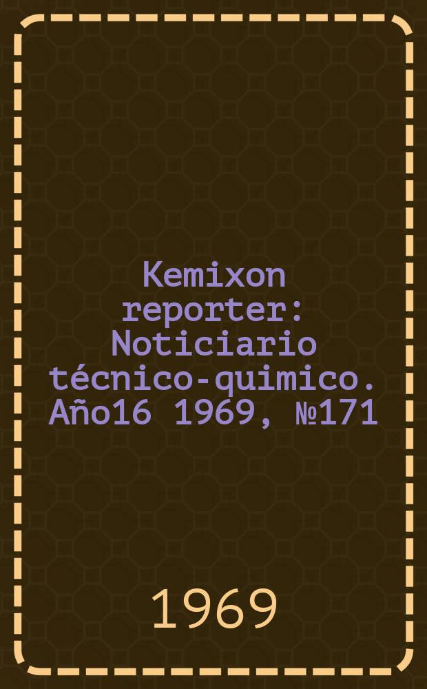 Kemixon reporter : Noticiario técnico-quimico. Año16 1969, №171 : Numero especial dedicado a Japon