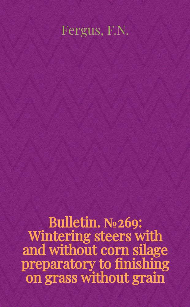 Bulletin. №269 : Wintering steers with and without corn silage preparatory to finishing on grass without grain