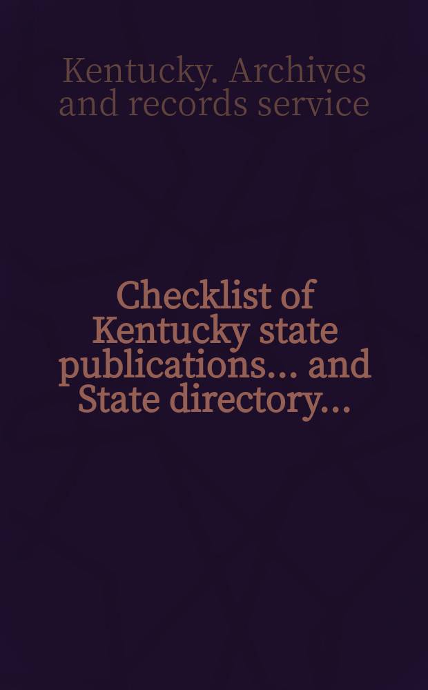 Checklist of Kentucky state publications... and State directory...