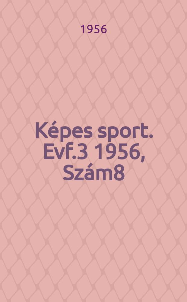 Képes sport. Evf.3 1956, Szám8