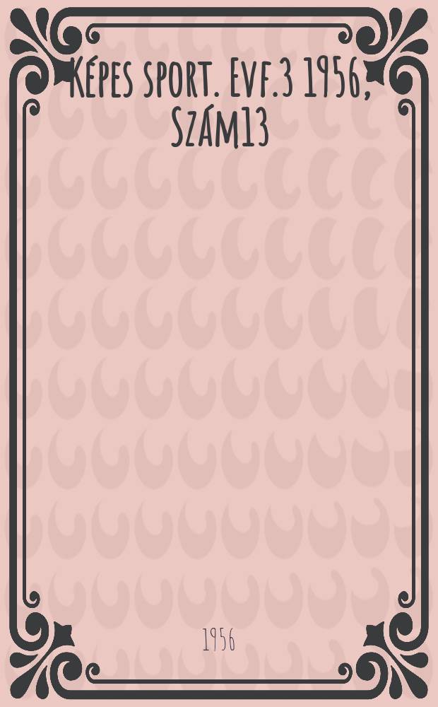 Képes sport. Evf.3 1956, Szám13