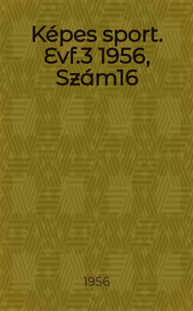 Képes sport. Evf.3 1956, Szám16