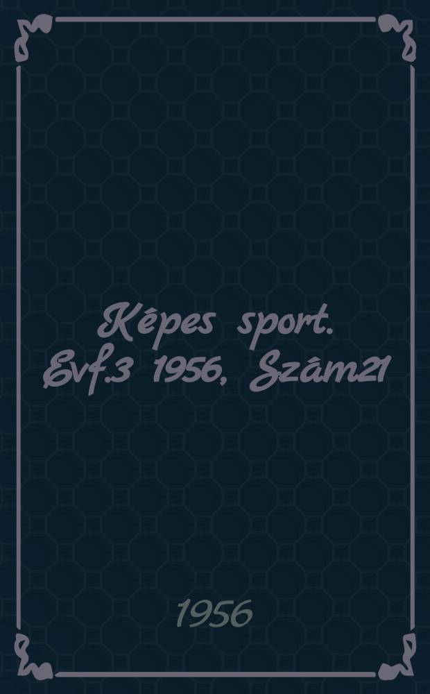 Képes sport. Evf.3 1956, Szám21