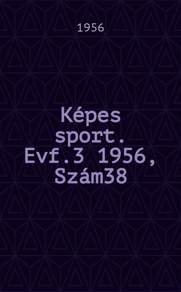 Képes sport. Evf.3 1956, Szám38