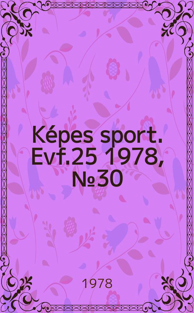 K&eacute;pes sport. Evf.25 1978, №30