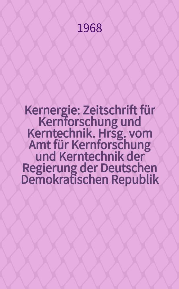 Kernergie : Zeitschrift für Kernforschung und Kerntechnik. Hrsg. vom Amt für Kernforschung und Kerntechnik der Regierung der Deutschen Demokratischen Republik. Jg.11 1968, №4