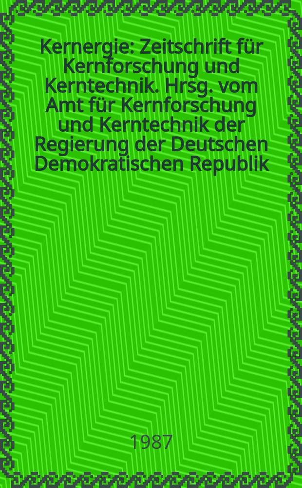 Kernergie : Zeitschrift für Kernforschung und Kerntechnik. Hrsg. vom Amt für Kernforschung und Kerntechnik der Regierung der Deutschen Demokratischen Republik. Bd.30 1987, H.1 : Kraftwerkstechnisches Kolloquium (17; 1985; Dresden)