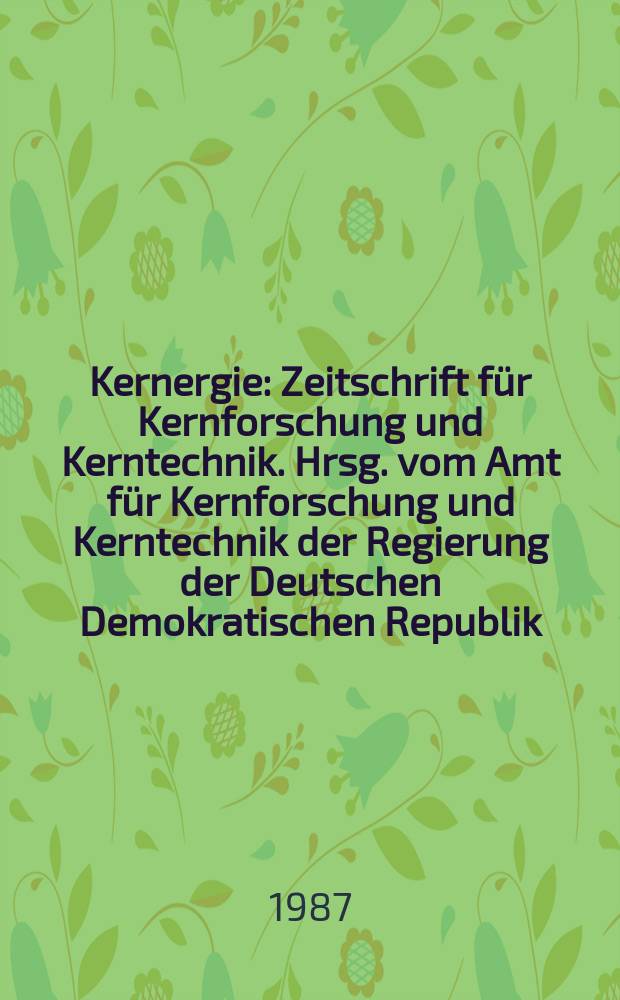 Kernergie : Zeitschrift für Kernforschung und Kerntechnik. Hrsg. vom Amt für Kernforschung und Kerntechnik der Regierung der Deutschen Demokratischen Republik. Bd.30 1987, H.8 : Rat für gegenseitige Wirtschaftshilfe. Seminar über Warmephysik "TF 86" (1986; Rostock)