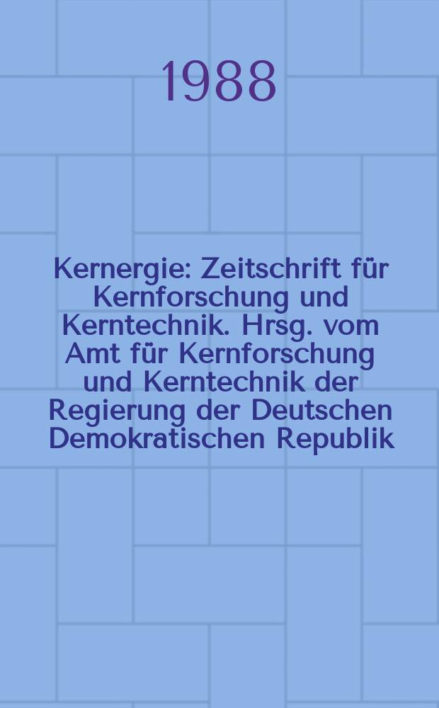 Kernergie : Zeitschrift für Kernforschung und Kerntechnik. Hrsg. vom Amt für Kernforschung und Kerntechnik der Regierung der Deutschen Demokratischen Republik. Bd.31 1988, H.3 : Wissenschaftliche Konferenz für Energlewirtschaft (8; 1987; Zittau). Ausgewählte Vorträge...
