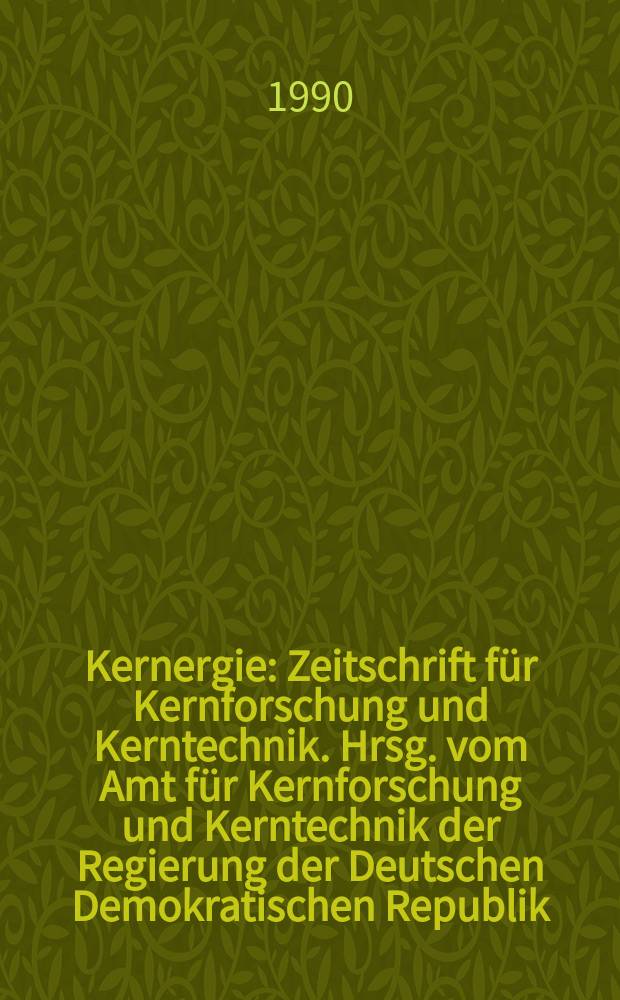 Kernergie : Zeitschrift für Kernforschung und Kerntechnik. Hrsg. vom Amt für Kernforschung und Kerntechnik der Regierung der Deutschen Demokratischen Republik. Bd.33 1990, H.1 : Internationales Symposium Strahlenschutzphysik (21; 1989; Bad Schandau/Ostrau)