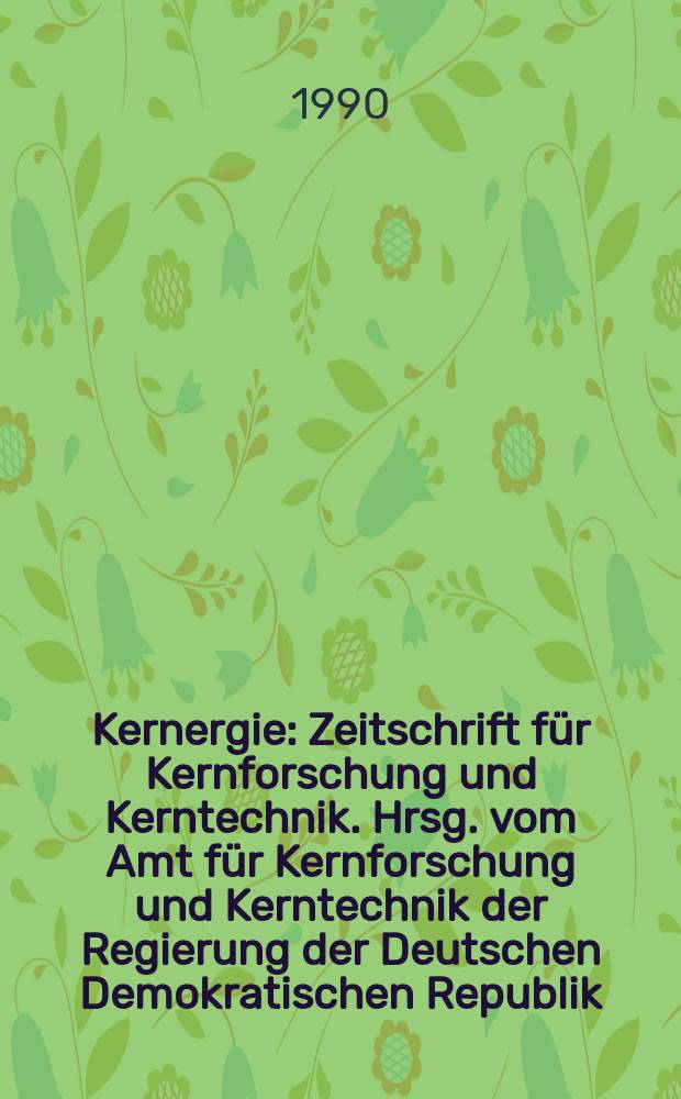Kernergie : Zeitschrift für Kernforschung und Kerntechnik. Hrsg. vom Amt für Kernforschung und Kerntechnik der Regierung der Deutschen Demokratischen Republik. Bd.33 1990, H.6 : Wissenschaftliche Konferenz für Energiewirtschaft (9; 1989; Zittau)