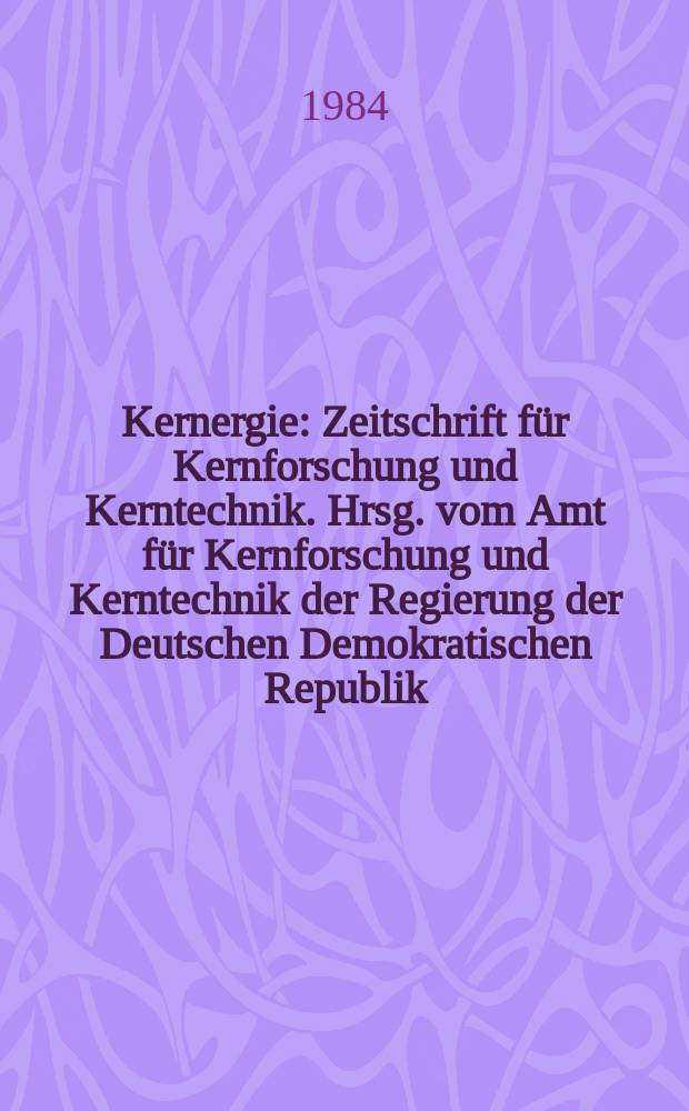 Kernergie : Zeitschrift für Kernforschung und Kerntechnik. Hrsg. vom Amt für Kernforschung und Kerntechnik der Regierung der Deutschen Demokratischen Republik. Jg.27 1984, H.3 : Ausgewählte Vorträge zum RGW-Seminar Kontroll - und Messgeräte sowie Diagnosesyteme für den SBR
