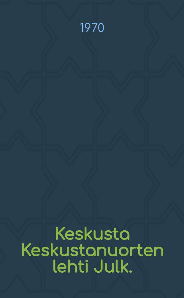 Keskusta Keskustanuorten lehti Julk. : Nuoren keskustan lütto ry