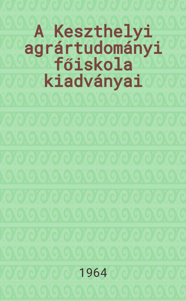 A Keszthelyi agr&aacute;rtudom&aacute;nyi főiskola kiadv&aacute;nyai