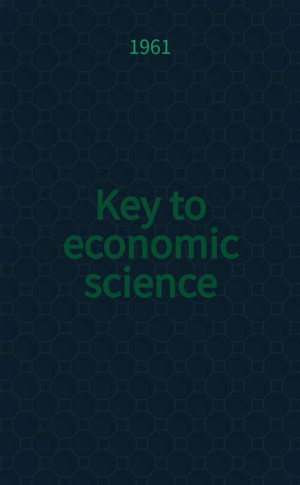 Key to economic science : Semimonthly review of abstracts on economics, finance, trade, industry, foreign aid, management, marketing, labor Formerly publ. under the title "Economic abstracts". Vol.9, №13 : Указатель