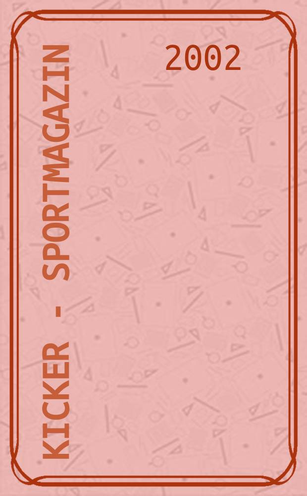 Kicker - Sportmagazin : Deutschlands grösste Sportzeitung. 2002, №82