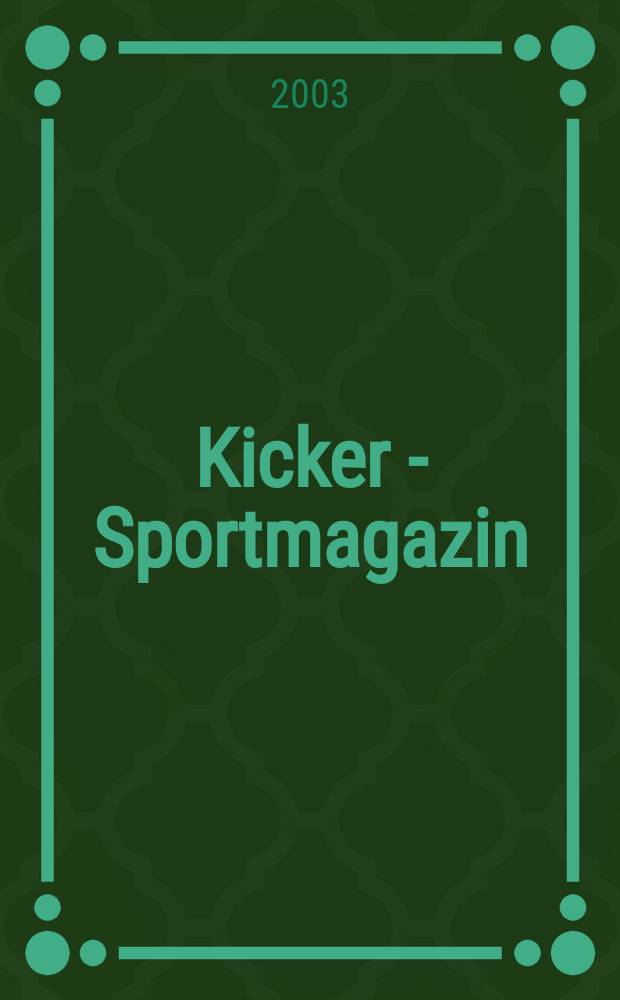 Kicker - Sportmagazin : Deutschlands grösste Sportzeitung. 2003, №6