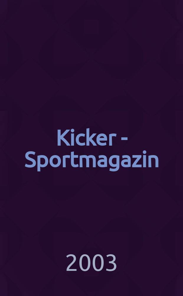 Kicker - Sportmagazin : Deutschlands grösste Sportzeitung. 2003, №56