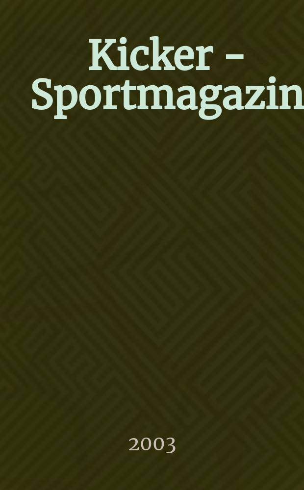 Kicker - Sportmagazin : Deutschlands gr&ouml;sste Sportzeitung. 2003, №59