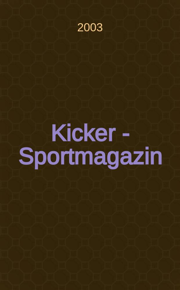 Kicker - Sportmagazin : Deutschlands grösste Sportzeitung. 2003, №63