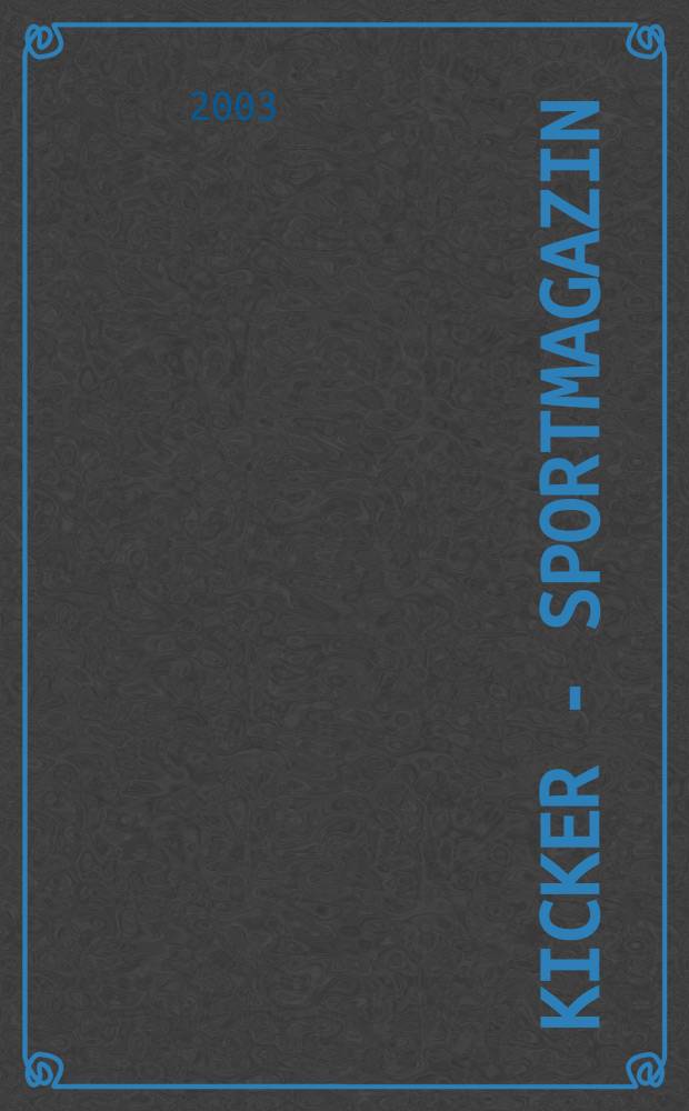 Kicker - Sportmagazin : Deutschlands grösste Sportzeitung. 2003, №99
