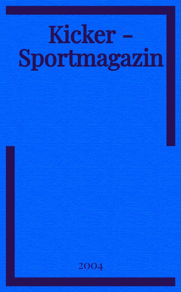 Kicker - Sportmagazin : Deutschlands grösste Sportzeitung. 2004, №7