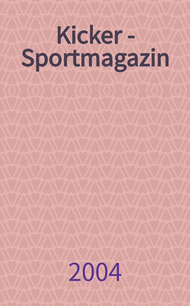 Kicker - Sportmagazin : Deutschlands grösste Sportzeitung. 2004, №56