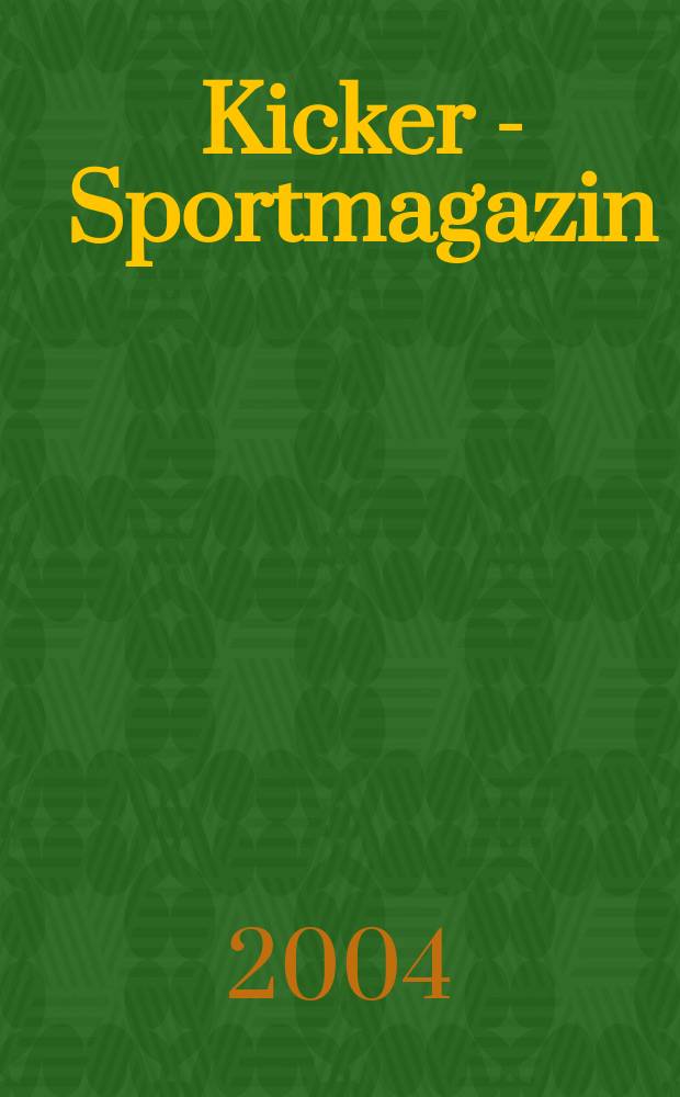 Kicker - Sportmagazin : Deutschlands gr&ouml;sste Sportzeitung. 2004, №101
