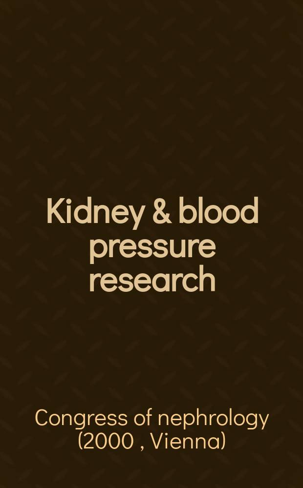 Kidney & blood pressure research : Offic. organ of the Ges. f&uuml;r Nephrologie etc. Formerly Renal physiology a. biochemistry. Vol.23, №3/5 : Congress...