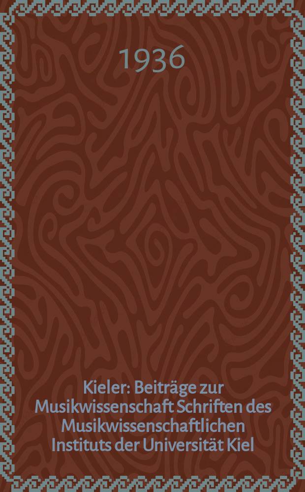 Kieler : Beitr&auml;ge zur Musikwissenschaft Schriften des Musikwissenschaftlichen Instituts der Universit&auml;t Kiel
