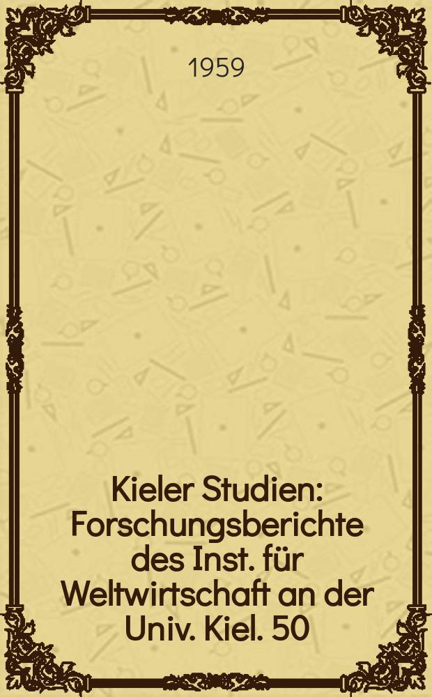 Kieler Studien : Forschungsberichte des Inst. f&uuml;r Weltwirtschaft an der Univ. Kiel. 50 : Grundlager und Entwicklungsprobleme im &ouml;konomischen Aufbau der Indischen Union