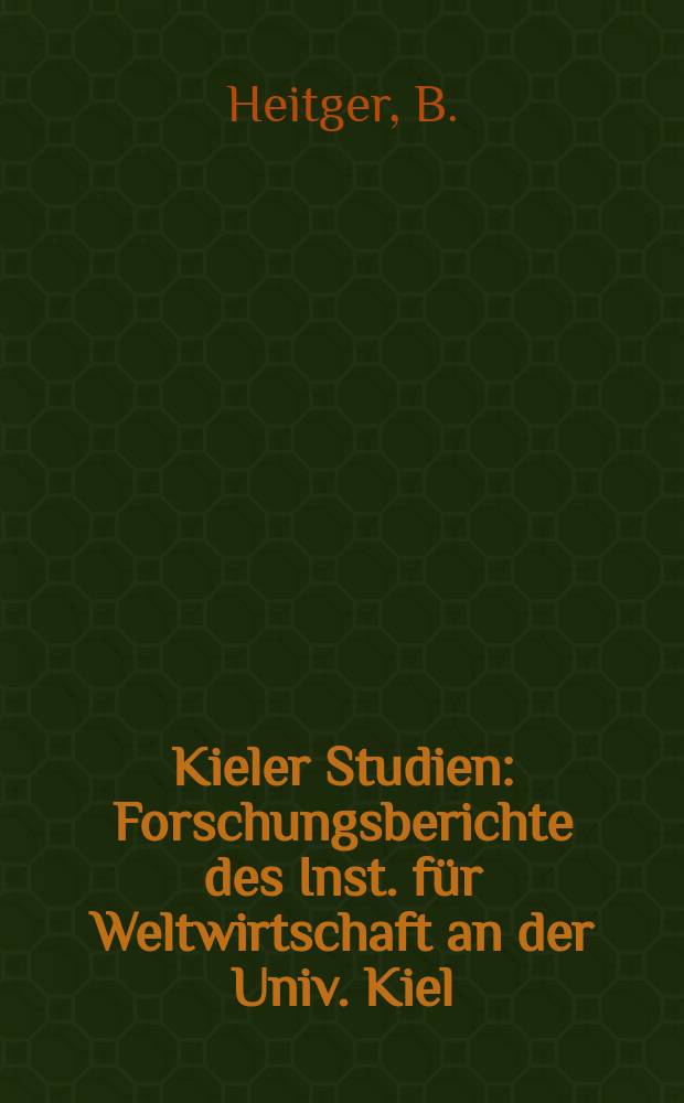 Kieler Studien : Forschungsberichte des Inst. für Weltwirtschaft an der Univ. Kiel : Handel, Technologie...