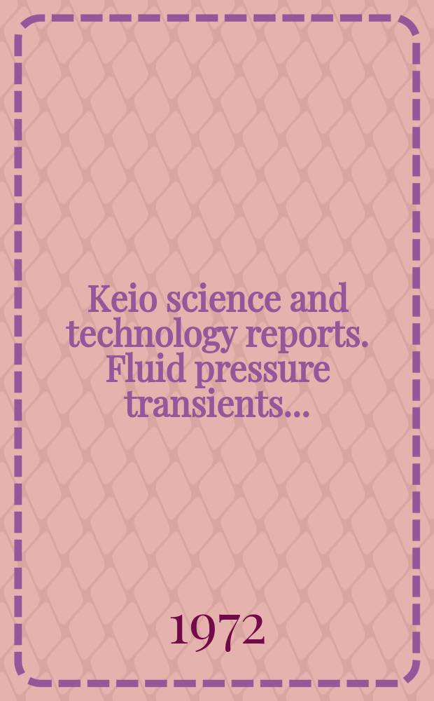 Keio science and technology reports. Fluid pressure transients...