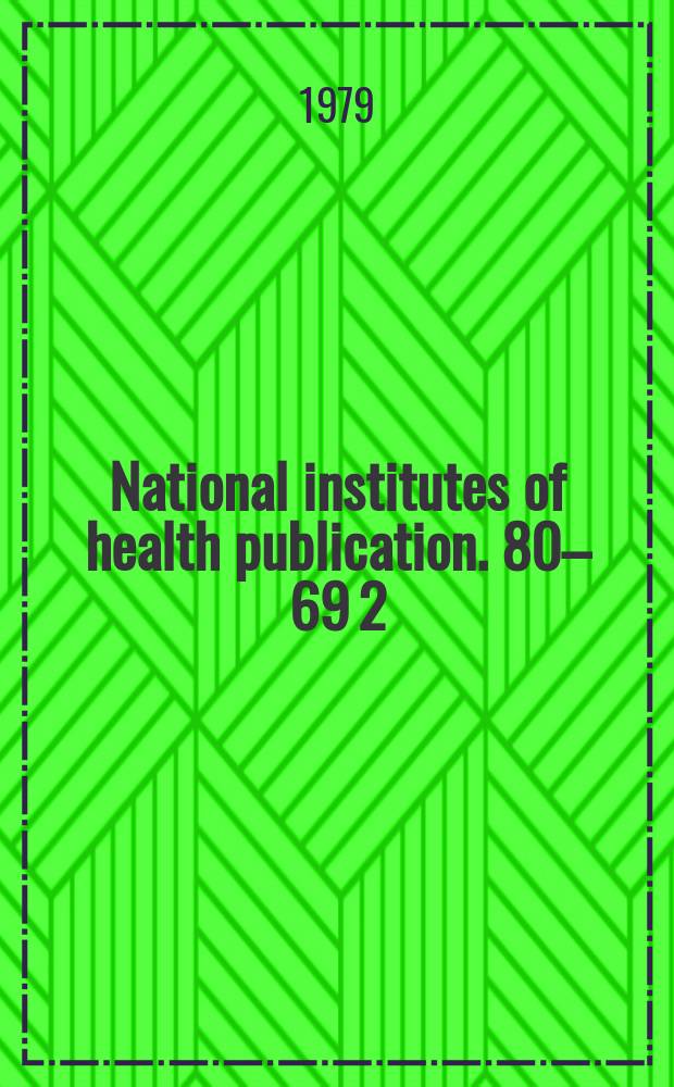 National institutes of health publication. 80–69 [2]