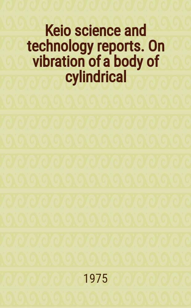 Keio science and technology reports. On vibration of a body of cylindrical