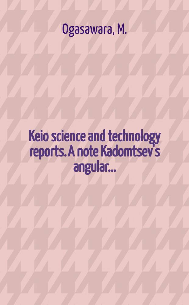 Keio science and technology reports. A note Kadomtsev's angular...