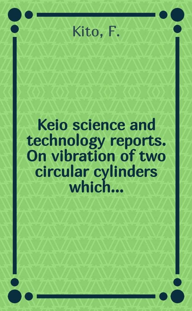 Keio science and technology reports. On vibration of two circular cylinders which...