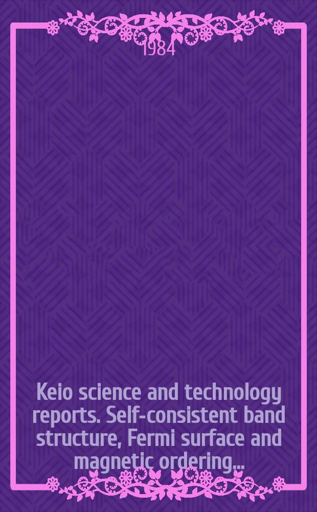 Keio science and technology reports. Self-consistent band structure, Fermi surface and magnetic ordering...