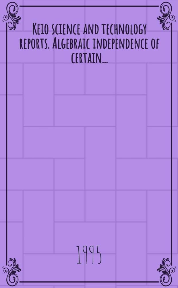 Keio science and technology reports. Algebraic independence of certain...