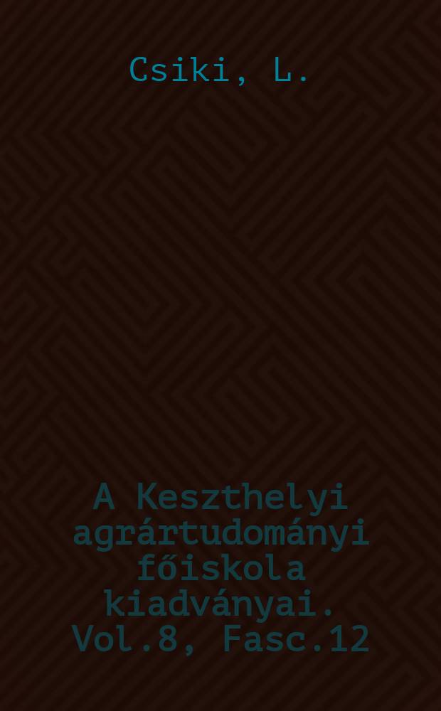 A Keszthelyi agr&aacute;rtudom&aacute;nyi főiskola kiadv&aacute;nyai. Vol.8, Fasc.12 : A Keszthelyi agr&aacute;rtudom&aacute;nyi főiskola t&ouml;rt&eacute;nete