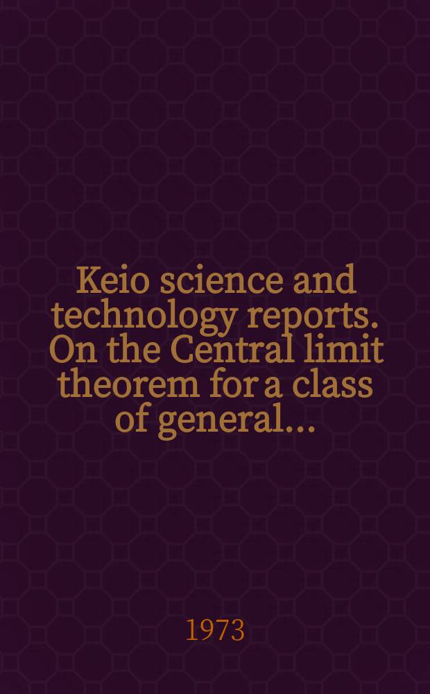 Keio science and technology reports. On the Central limit theorem for a class of general...