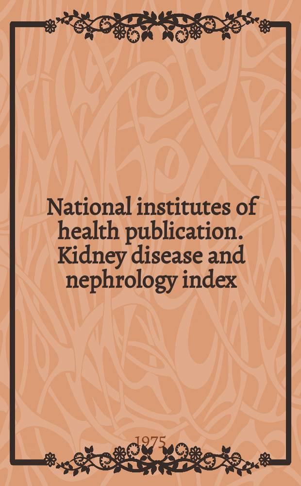 National institutes of health publication. Kidney disease and nephrology index