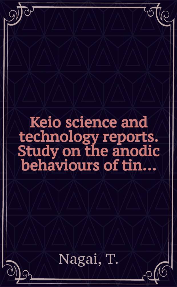Keio science and technology reports. Study on the anodic behaviours of tin...