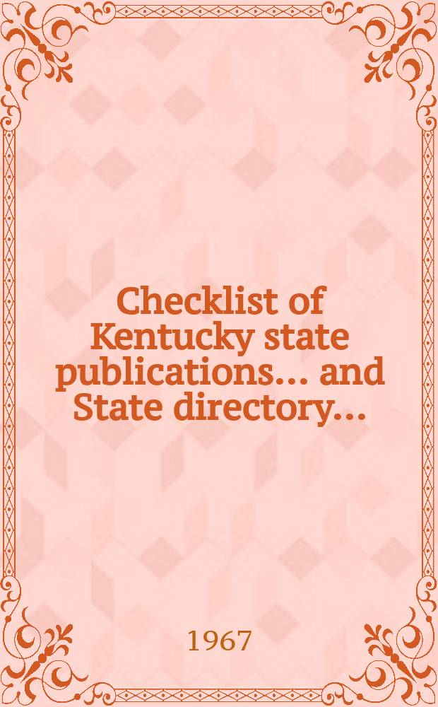 Checklist of Kentucky state publications... and State directory.. : 1967