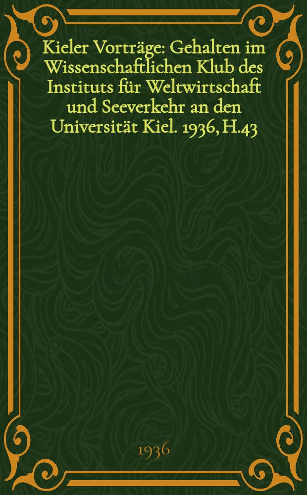 Kieler Vorträge : Gehalten im Wissenschaftlichen Klub des Instituts für Weltwirtschaft und Seeverkehr an den Universität Kiel. 1936, H.43 : Die Industriepolitik der niederländischen Regierung